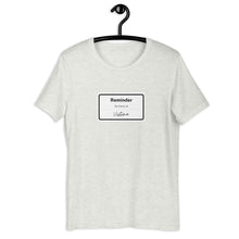 Load image into Gallery viewer, REMINDER-Unisex T-Shirt