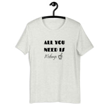 Load image into Gallery viewer, ALL YOU NEED- Unisex T-Shirt