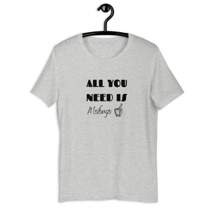 ALL YOU NEED- Unisex T-Shirt