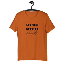 Load image into Gallery viewer, ALL YOU NEED- Unisex T-Shirt