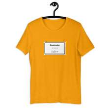 Load image into Gallery viewer, REMINDER-Unisex T-Shirt