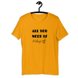 ALL YOU NEED- Unisex T-Shirt