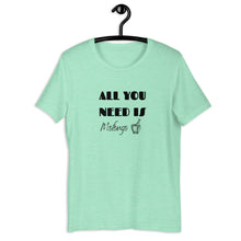 Load image into Gallery viewer, ALL YOU NEED- Unisex T-Shirt