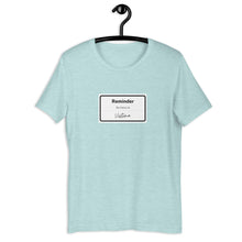 Load image into Gallery viewer, REMINDER-Unisex T-Shirt