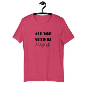 ALL YOU NEED- Unisex T-Shirt