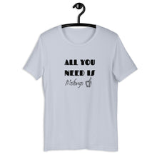 Load image into Gallery viewer, ALL YOU NEED- Unisex T-Shirt