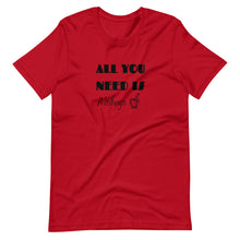 Load image into Gallery viewer, ALL YOU NEED- Unisex T-Shirt