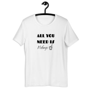 ALL YOU NEED- Unisex T-Shirt